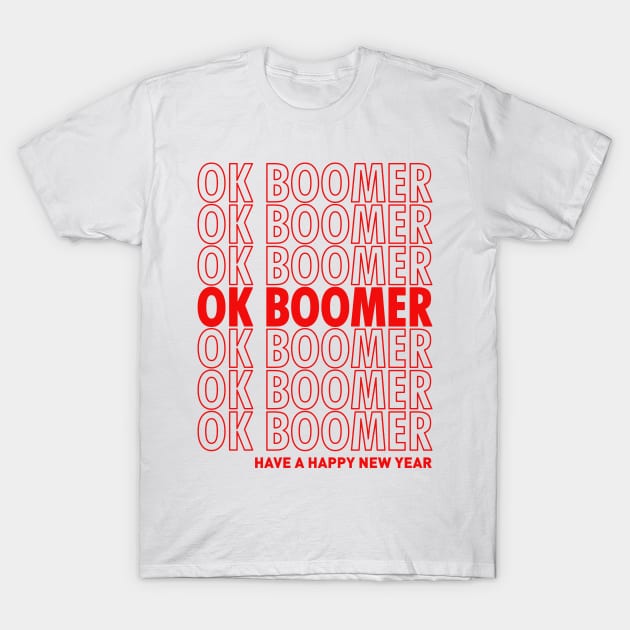 OK Boomer Have A Happy New Year T-Shirt by Worldengine